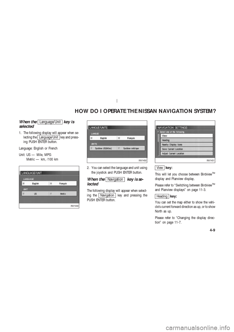 NISSAN 350Z 2003 Z33 Navigation Manual When theLanguage/Unitkey is
selected
1. The following display will appear when se-
lecting the
Language/Unit key and press-
ing PUSH ENTER button.
Language: English or French
Unit: US — Mile, MPG
Me