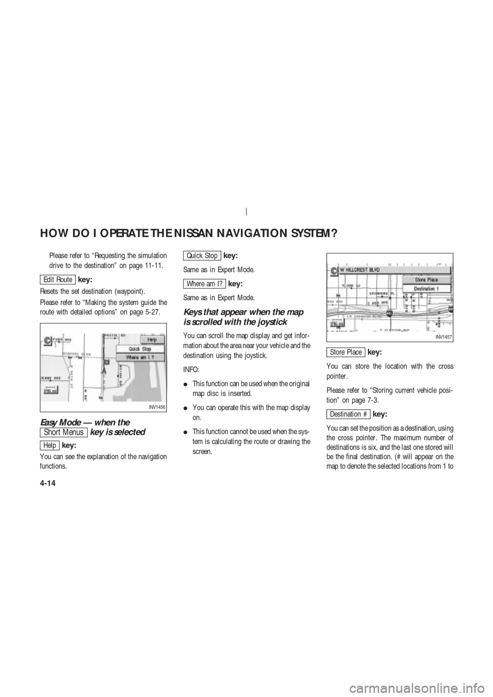 NISSAN 350Z 2003 Z33 Navigation Manual Please refer to “Requesting the simulation
drive to the destination” on page 11-11.
Edit Routekey:
Resets the set destination (waypoint).
Please refer to “Making the system guide the
route with 