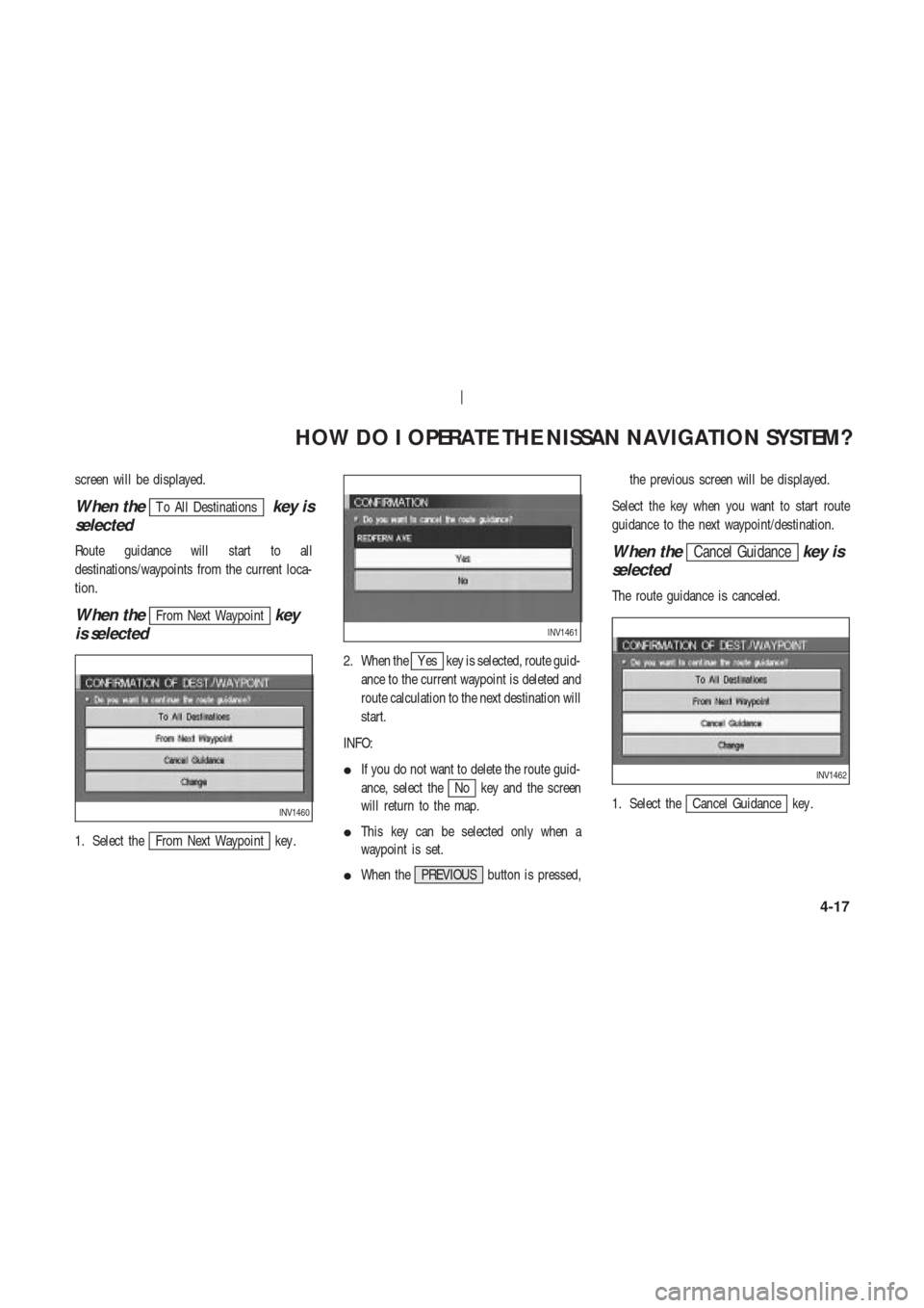 NISSAN 350Z 2003 Z33 Navigation Manual screen will be displayed.
When theT o All Destinationskey is
selected
Route guidance will start to all
destinations/waypoints from the current loca-
tion.
When theFrom Next Waypointkey
is selected
1. 