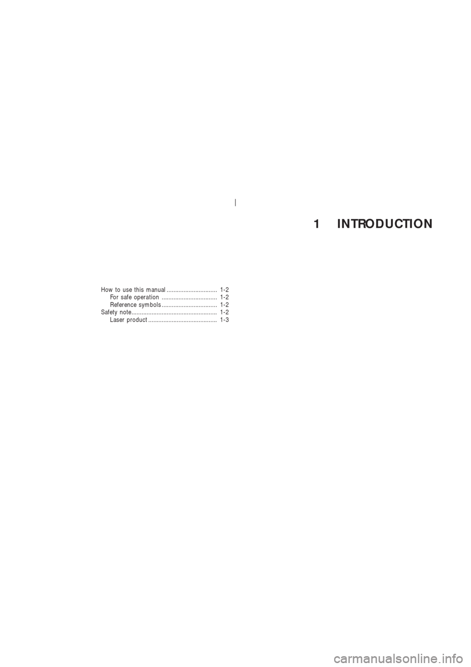 NISSAN 350Z 2003 Z33 Navigation Manual 1 INTRODUCTION
How to use this manual .............................. 1-2
For safe opera tion ................................. 1-2
Reference symbols ................................. 1-2
Safety note..