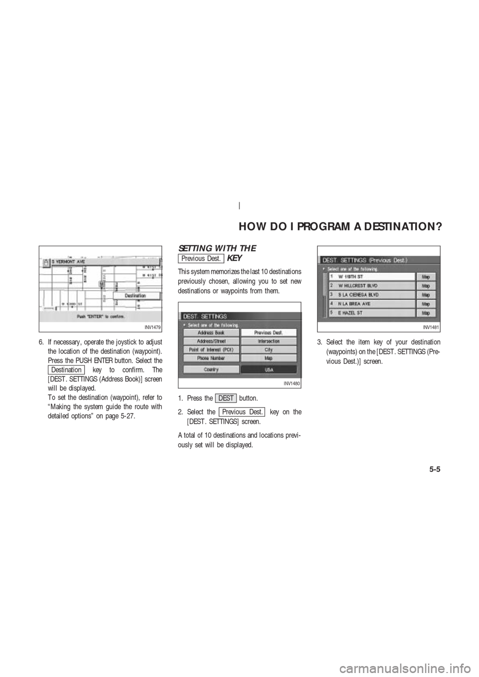 NISSAN 350Z 2003 Z33 Navigation Manual 6. If necessary , operate the joystick to adjust
the location of the destination (waypoint).
Press the PUSH ENTER button. Select the
Destination key to confirm. The
[DEST . SETTINGS (Address Book)] sc