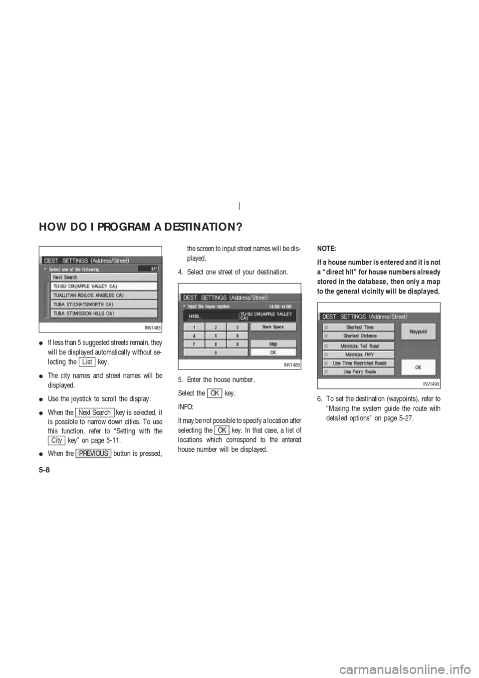 NISSAN 350Z 2003 Z33 Navigation Manual If less than 5 suggested streets remain, they
will be displayed automatically without se-
lecting the
List key .
The city names and street names will be
displayed.
Use the joystick to scroll the di