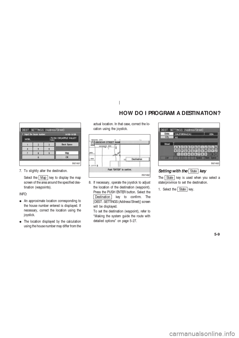 NISSAN 350Z 2003 Z33 Navigation Manual 7. T o slightly alter the destination.
Select the
Map key to display the map
screen of the area around the specified des-
tination (waypoints).
INFO:
An approximate location corresponding to
the hous