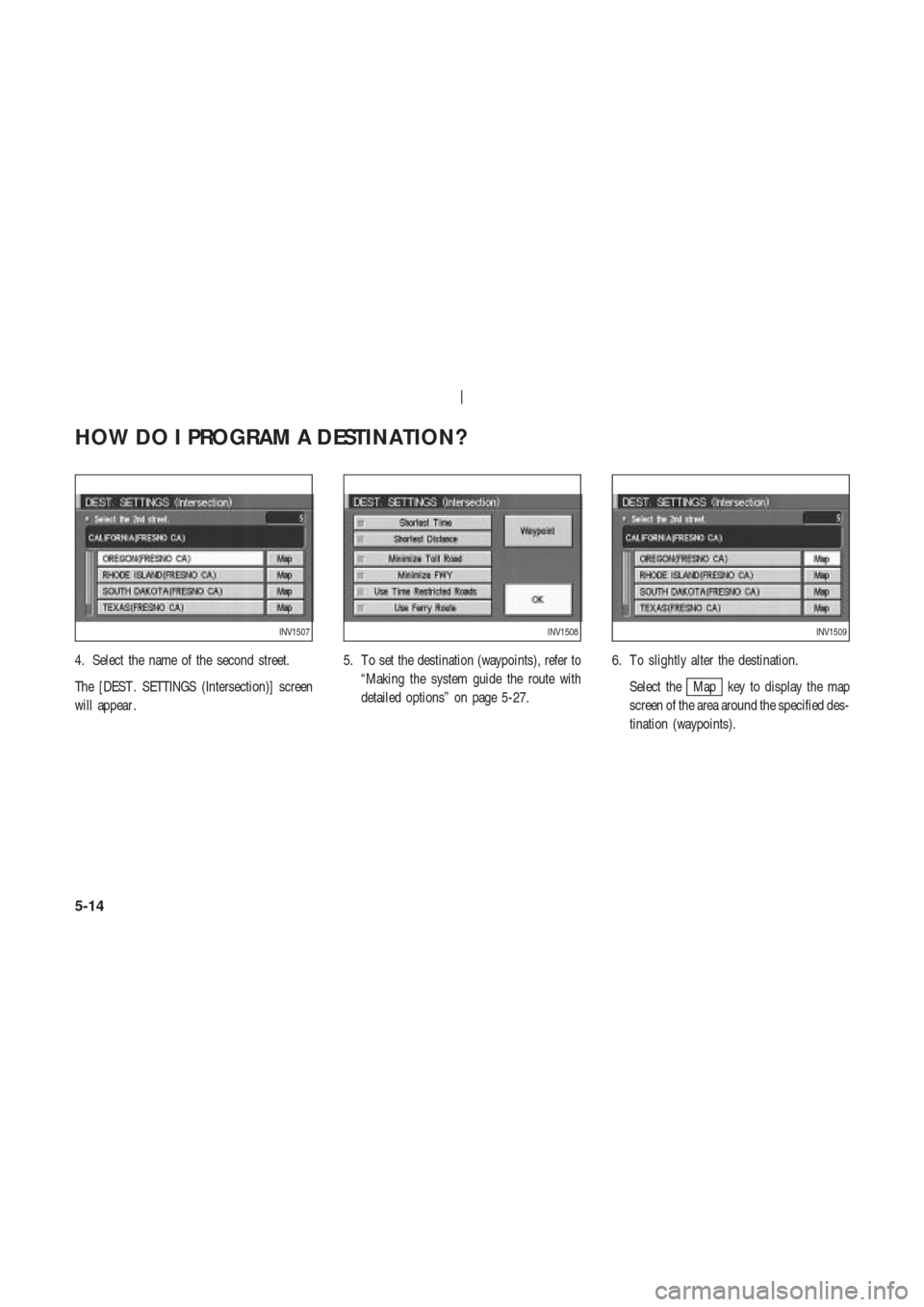 NISSAN 350Z 2003 Z33 Navigation Manual 4. Select the name of the second street.
The [DEST . SETTINGS (Intersection)] screen
will appear .5. T o set the destination (waypoints), refer to
“Making the system guide the route with
detailed op