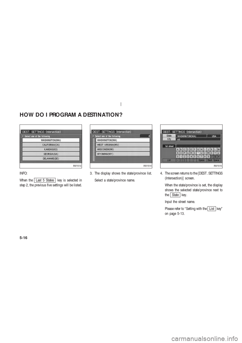 NISSAN 350Z 2003 Z33 Navigation Manual INFO:
When the
Last 5 States key is selected in
step 2, the previous five settings will be listed.3. The display shows the state/province list.
Select a state/province name.4. The screen returns to th