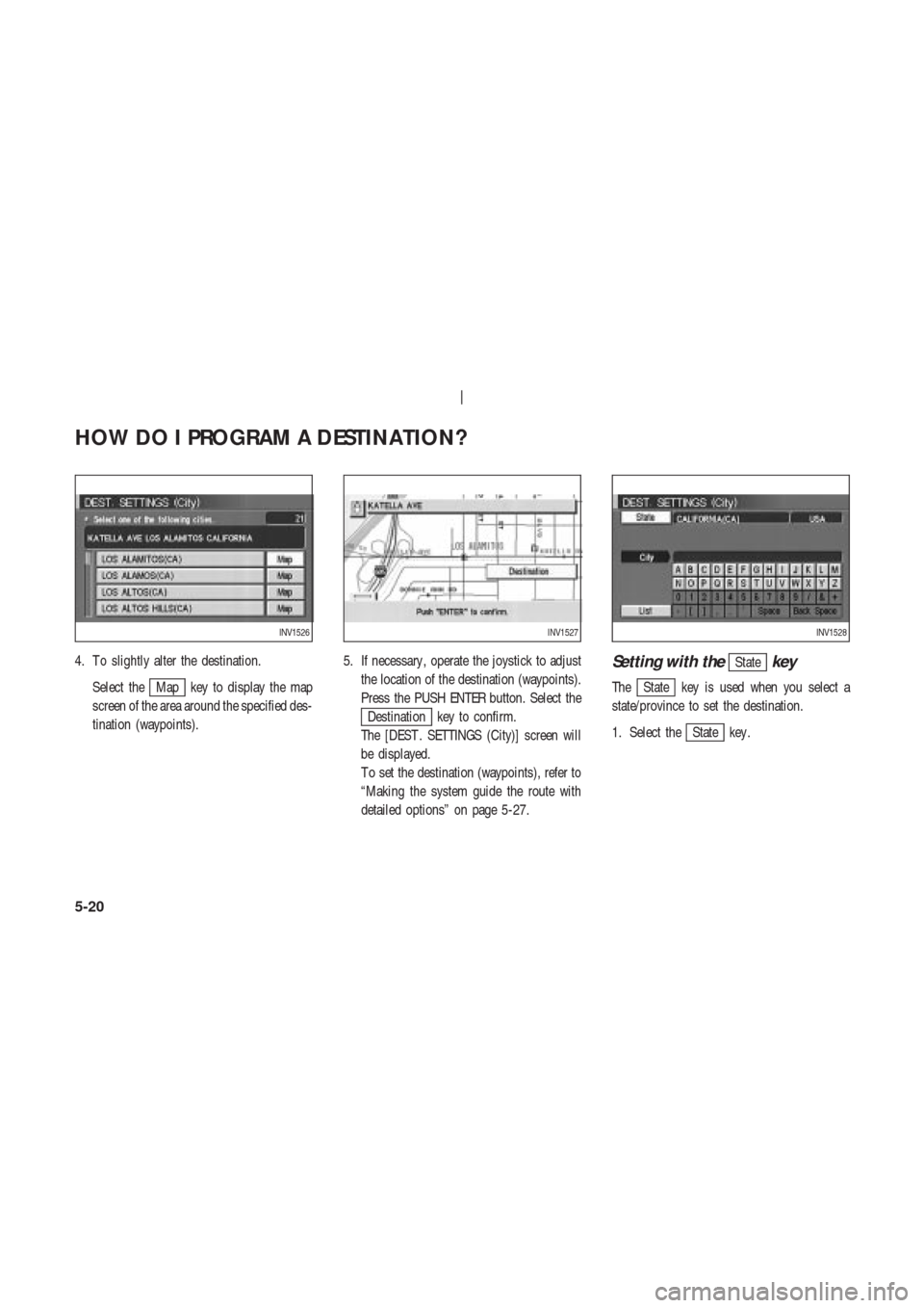 NISSAN 350Z 2003 Z33 Navigation Manual 4. T o slightly alter the destination.
Select the
Map key to display the map
screen of the area around the specified des-
tination (waypoints).5. If necessary , operate the joystick to adjust
the loca