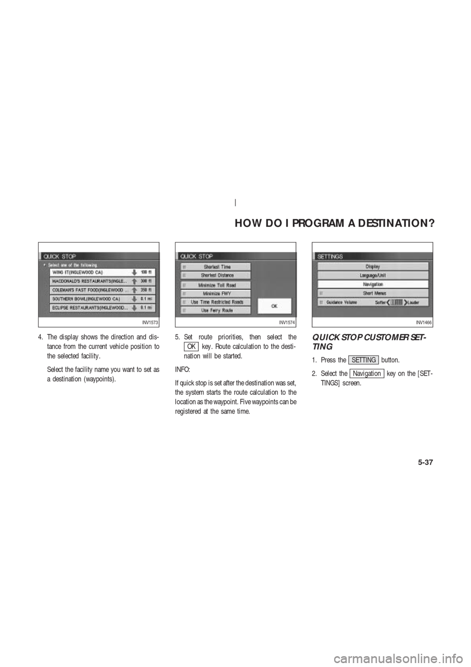 NISSAN 350Z 2003 Z33 Navigation Manual 4. The display shows the direction and dis-
tance from the current vehicle position to
the selected facility .
Select the facility name you want to set as
a destination (waypoints).5. Set route priori
