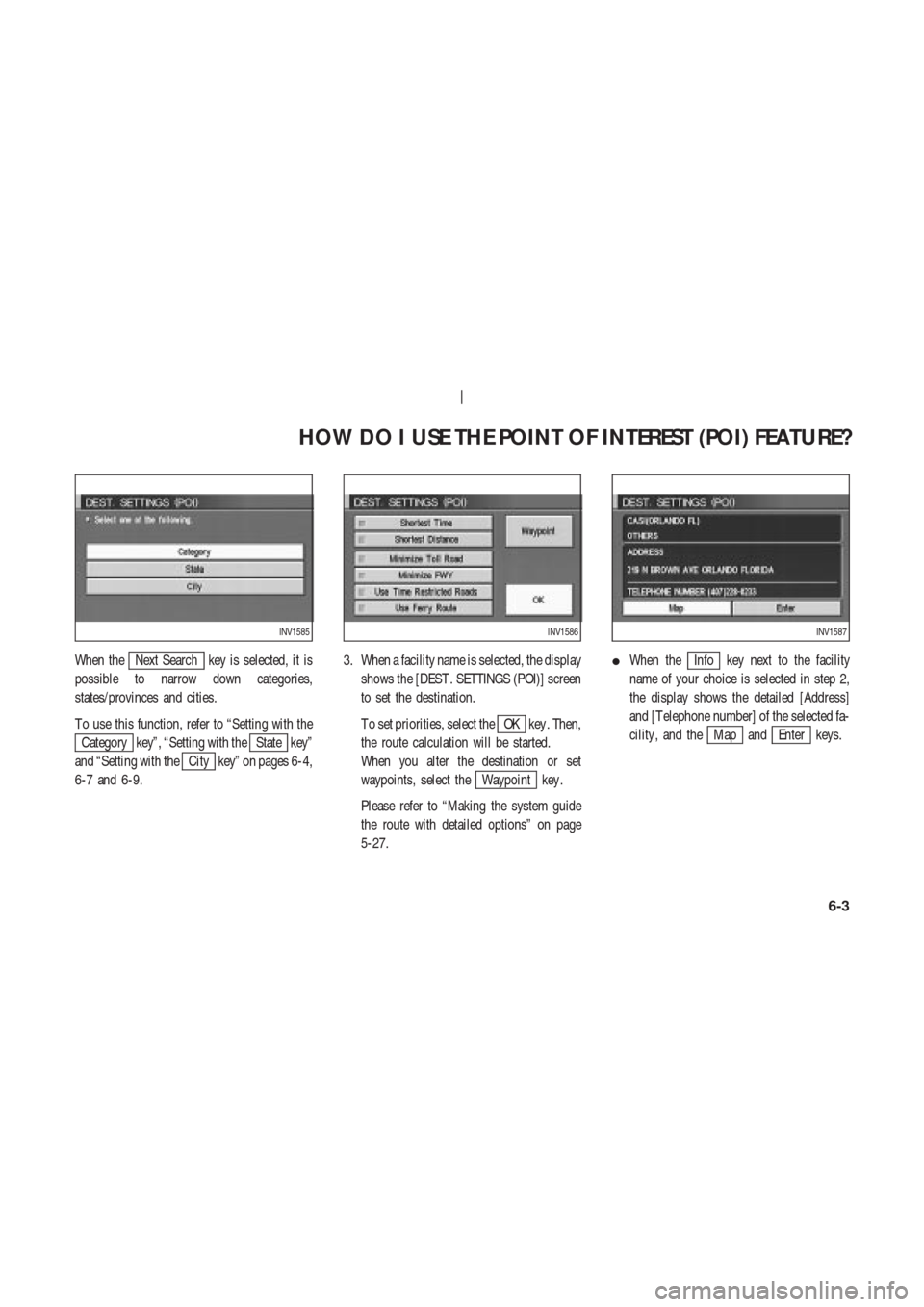 NISSAN 350Z 2003 Z33 Navigation Manual When theNext Search key is selected, it is
possible to narrow down categories,
states/provinces and cities.
T o use this function, refer to “Setting with the
Category key”, “Setting with theStat