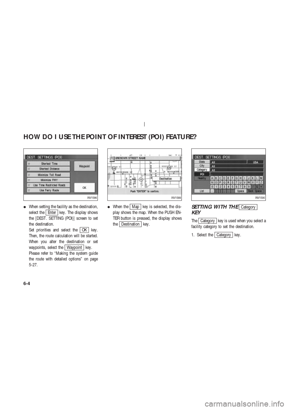 NISSAN 350Z 2003 Z33 Navigation Manual When setting the facility as the destination,
select the
Enter key . The display shows
the [DEST . SETTING (POI)] screen to set
the destination.
Set priorities and select the
OK key .
Then, the route