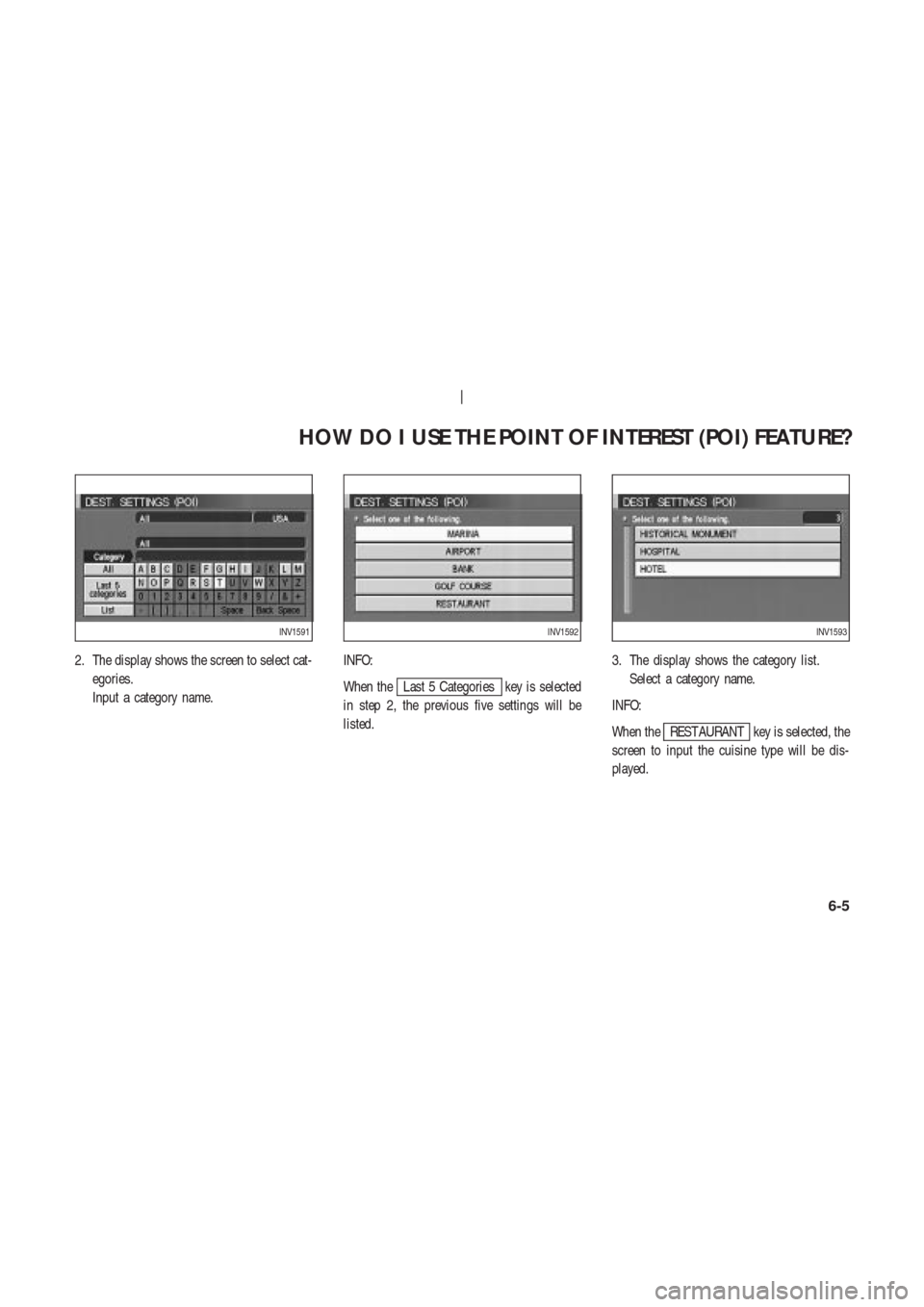 NISSAN 350Z 2003 Z33 Navigation Manual 2. The display shows the screen to select cat-
egories.
Input a category name.INFO:
When the
Last 5 Categories key is selected
in step 2, the previous five settings will be
listed.3. The display shows