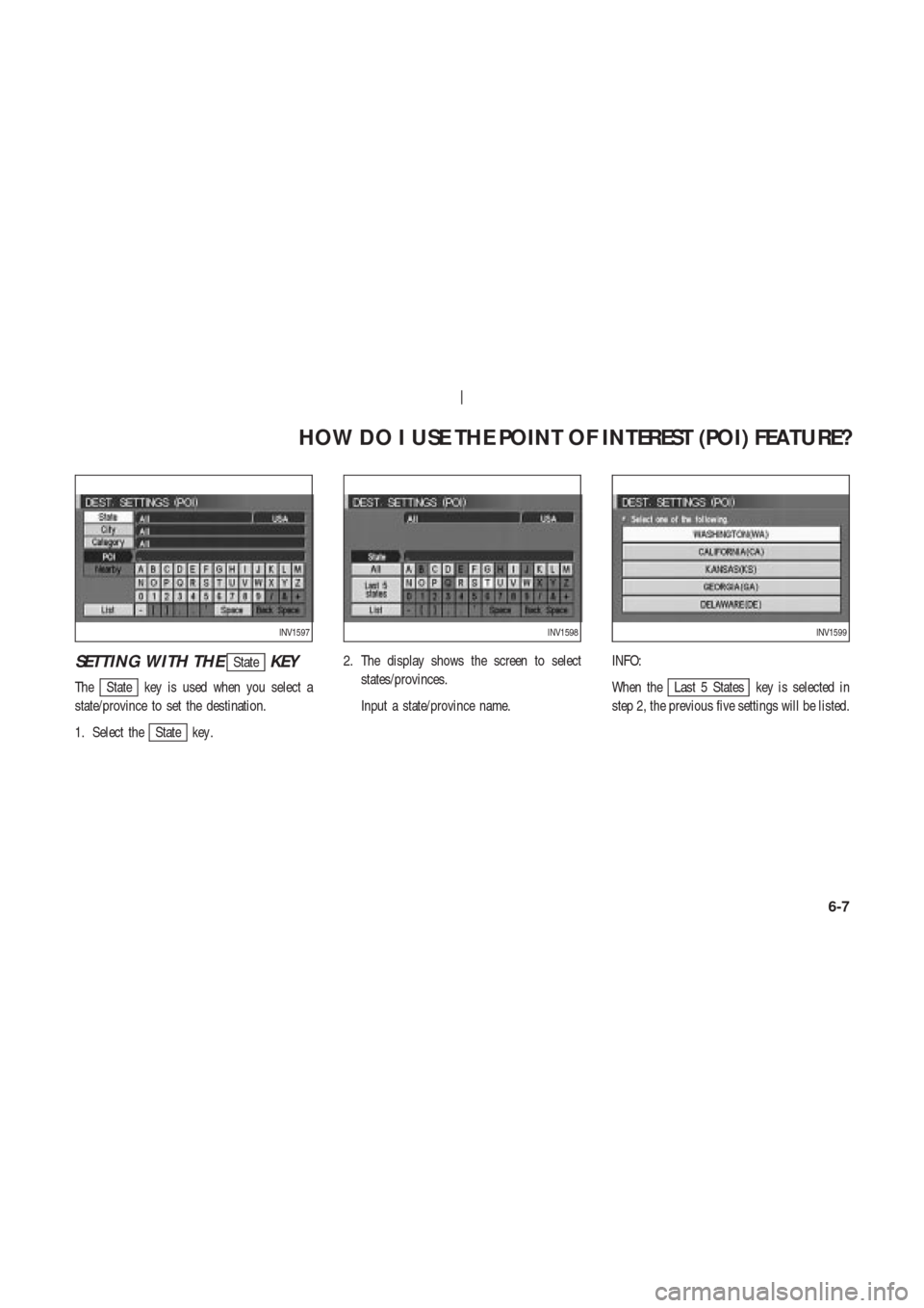 NISSAN 350Z 2003 Z33 Navigation Manual SETTING WITH THEStateKEY
TheState key is used when you select a
state/province to set the destination.
1. Select the
State key .2. The display shows the screen to select
states/provinces.
Input a stat