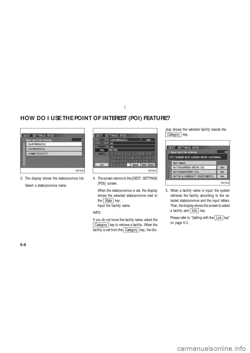 NISSAN 350Z 2003 Z33 Navigation Manual 3. The display shows the state/province list.
Select a state/province name.4. The screen returns to the [DEST . SETTINGS
(POI)] screen.
When the state/province is set, the display
shows the selected s