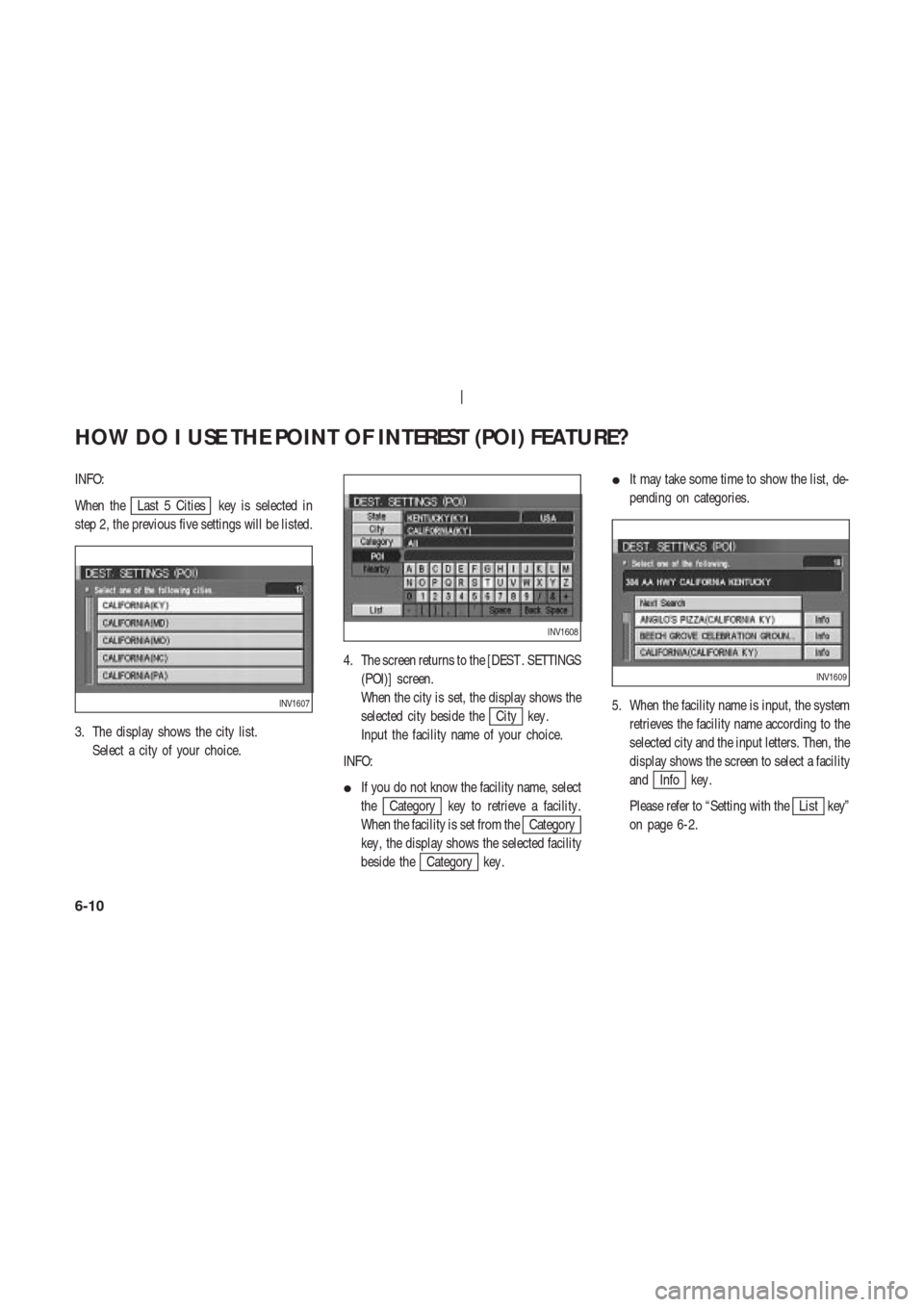 NISSAN 350Z 2003 Z33 Navigation Manual INFO:
When the
Last 5 Cities key is selected in
step 2, the previous five settings will be listed.
3. The display shows the city list.
Select a city of your choice.4. The screen returns to the [DEST .