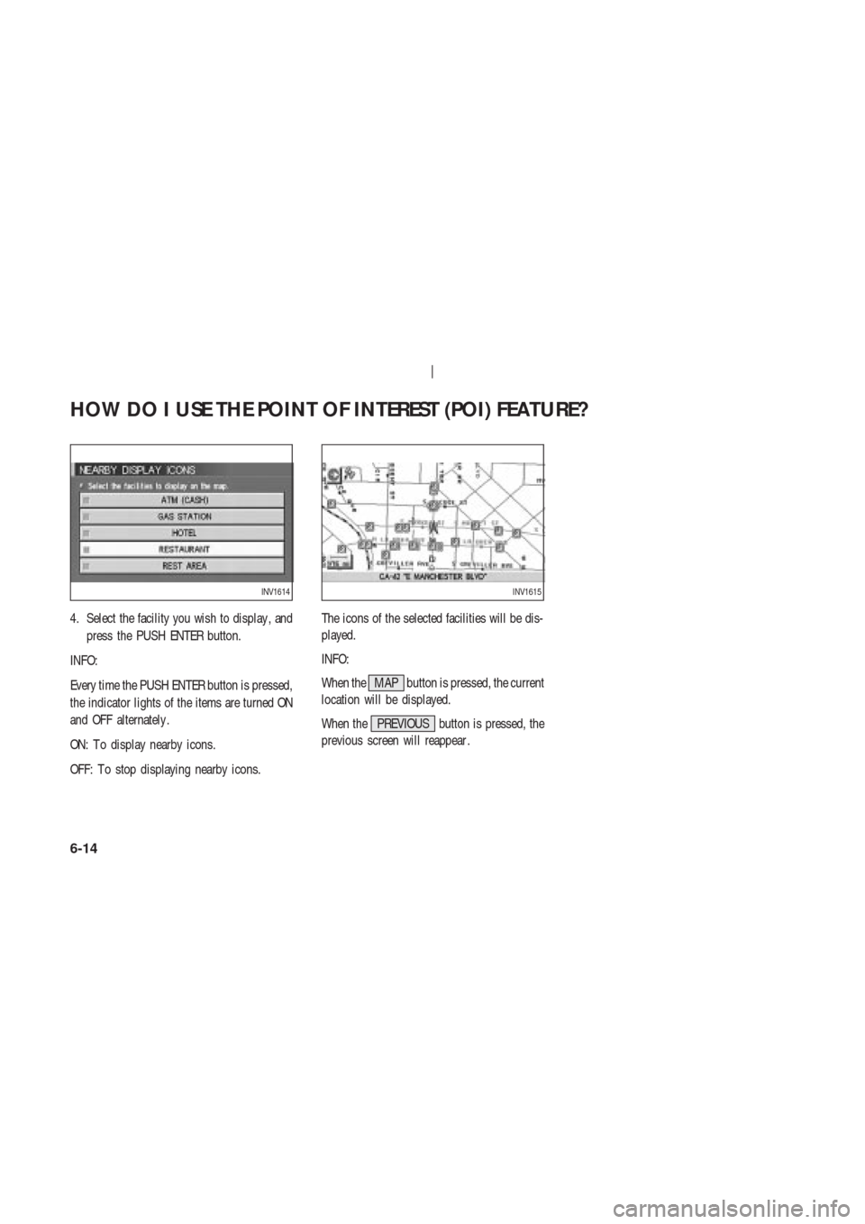 NISSAN 350Z 2003 Z33 Navigation Manual 4. Select the facility you wish to display , and
press the PUSH ENTER button.
INFO:
Every time the PUSH ENTER button is pressed,
the indicator lights of the items are turned ON
and OFF alternately .
O