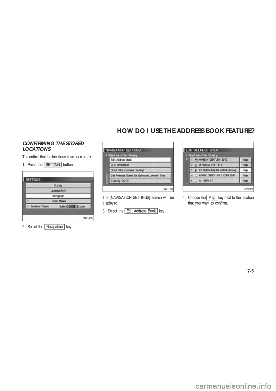 NISSAN 350Z 2003 Z33 Navigation Manual CONFIRMING THE STORED
LOCATIONS
T o confirm that the locations have been stored:
1. Press the SETTING button.
2. Select the
Navigation key .The [NAVIGA TION SETTINGS] screen will be
displayed.
3. Sele