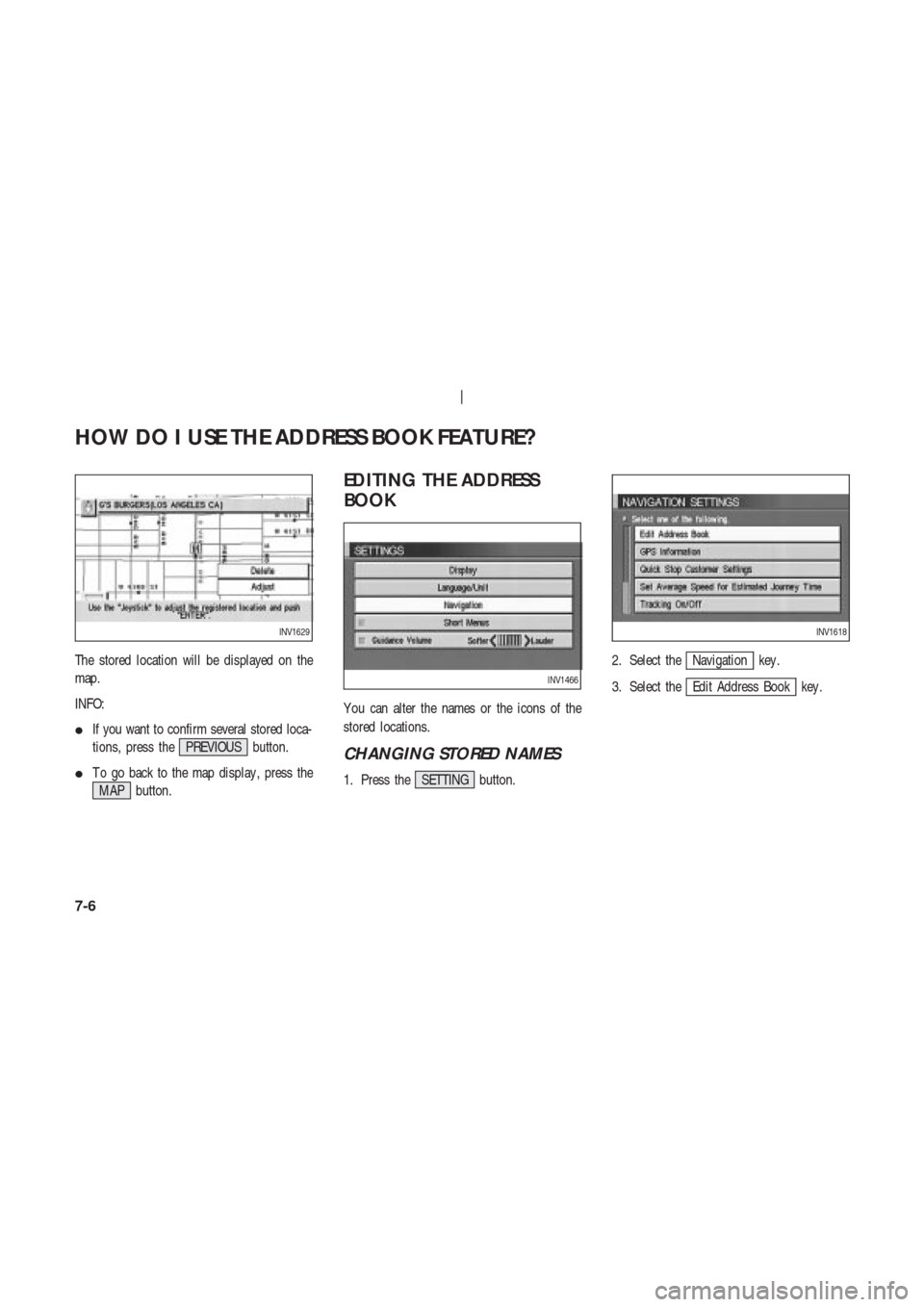 NISSAN 350Z 2003 Z33 Navigation Manual The stored location will be displayed on the
map.
INFO:
If you want to confirm several stored loca-
tions, press the PREVIOUS button.
T o go back to the map display , press the
MAP button.
EDITING T