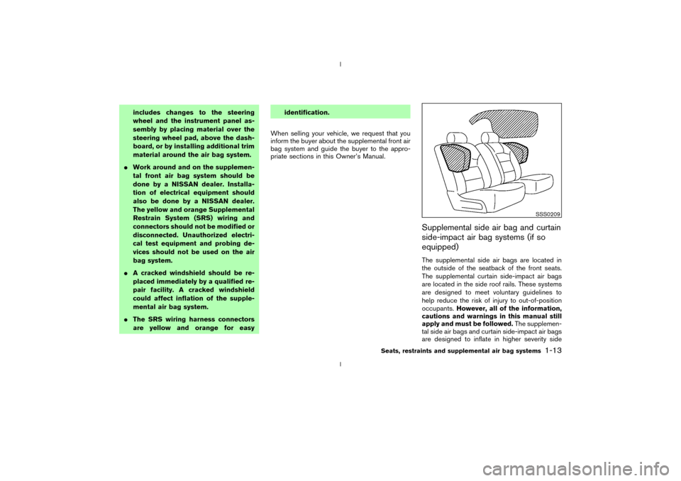 NISSAN 350Z 2003 Z33 User Guide includes changes to the steering
wheel and the instrument panel as-
sembly by placing material over the
steering wheel pad, above the dash-
board, or by installing additional trim
material around the 