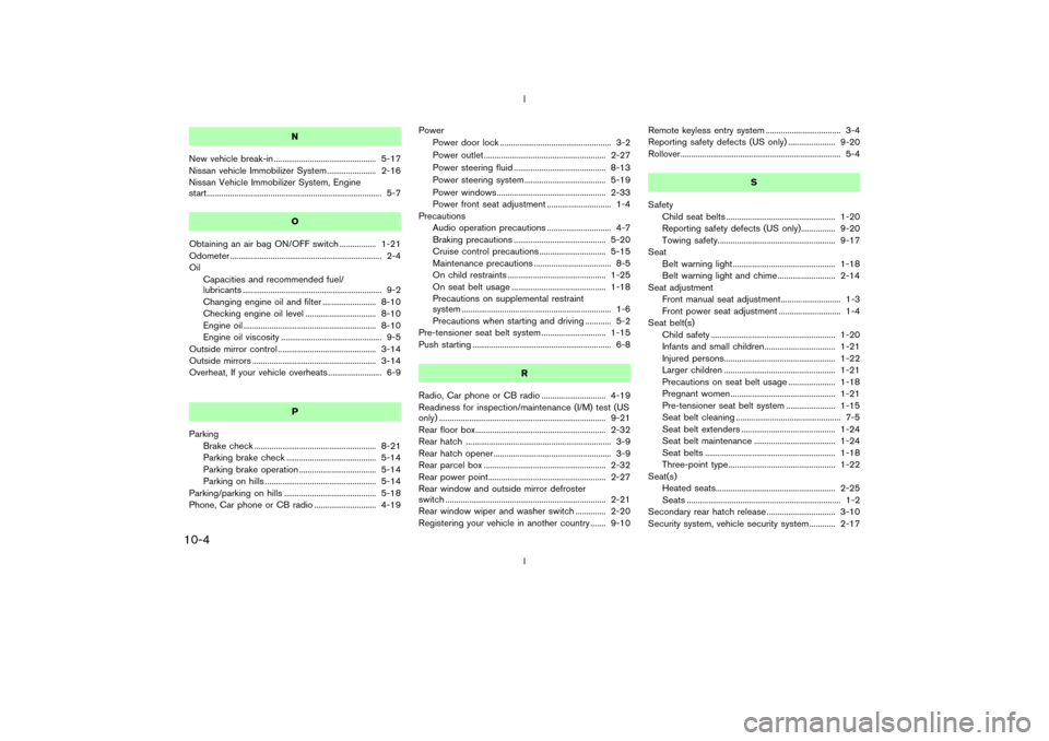 NISSAN 350Z 2003 Z33 Owners Manual N
New vehicle break-in ................................................ 5-17
Nissan vehicle Immobilizer System....................... 2-16
Nissan Vehicle Immobilizer System, Engine
start..............