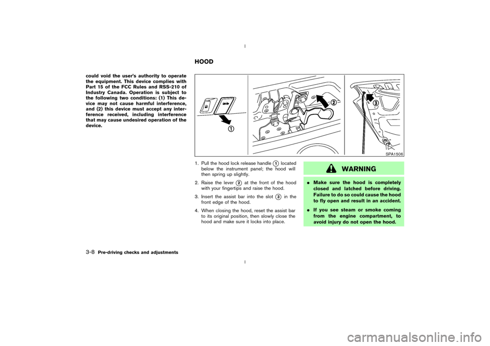NISSAN 350Z 2003 Z33 Manual Online could void the users authority to operate
the equipment. This device complies with
Part 15 of the FCC Rules and RSS-210 of
Industry Canada. Operation is subject to
the following two conditions: (1) T