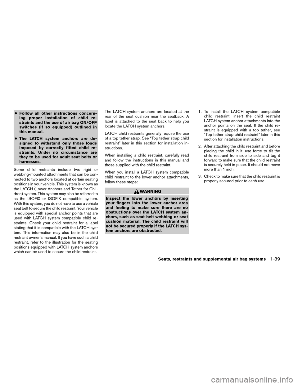 NISSAN FRONTIER 2003 D22 / 1.G Service Manual cFollow all other instructions concern-
ing proper installation of child re-
straints and the use of air bag ON/OFF
switches (if so equipped) outlined in
this manual.
cThe LATCH system anchors are de- NISSAN FRONTIER 2003 D22 / 1.G Service Manual cFollow all other instructions concern-
ing proper installation of child re-
straints and the use of air bag ON/OFF
switches (if so equipped) outlined in
this manual.
cThe LATCH system anchors are de-