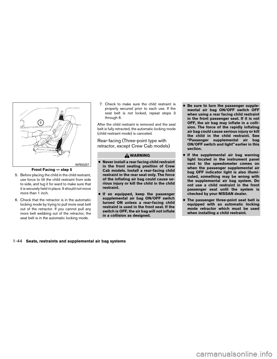 NISSAN FRONTIER 2003 D22 / 1.G Service Manual 5. Before placing the child in the child restraint,
use force to tilt the child restraint from side
to side, and tug it for ward to make sure that
it is securely held in place. It should not move
more