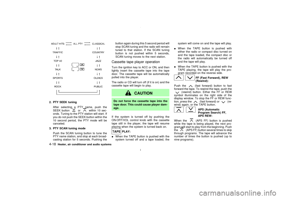 NISSAN MAXIMA 2003 A33 / 5.G User Guide 2. PTY SEEK tuning
After selecting a PTY name, push the
SEEK button
or
within 10 sec-
onds. Tuning to the PTY station will start. If
you do not push the SEEK button within the
10 second period, the PT NISSAN MAXIMA 2003 A33 / 5.G User Guide 2. PTY SEEK tuning
After selecting a PTY name, push the
SEEK button
or
within 10 sec-
onds. Tuning to the PTY station will start. If
you do not push the SEEK button within the
10 second period, the PT