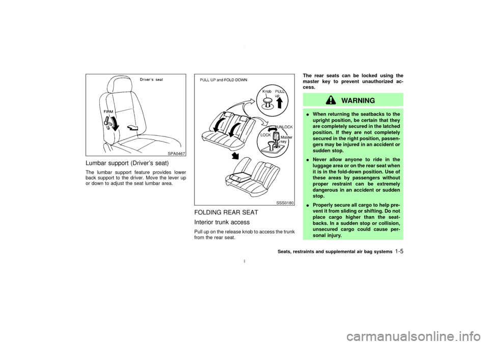 NISSAN MAXIMA 2003 A33 / 5.G Owners Manual Lumbar support (Drivers seat)The lumbar support feature provides lower
back support to the driver. Move the lever up
or down to adjust the seat lumbar area.
FOLDING REAR SEAT
Interior trunk accessPul