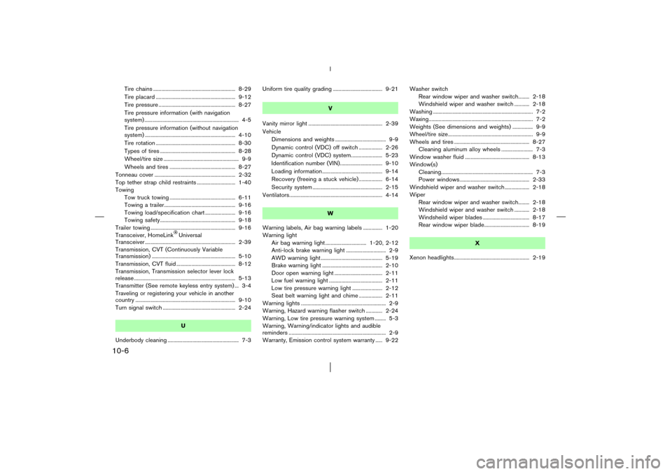 NISSAN MURANO 2003 1.G Owners Manual Tire chains ............................................................ 8-29
Tire placard .......................................................... 9-12
Tire pressure ...............................