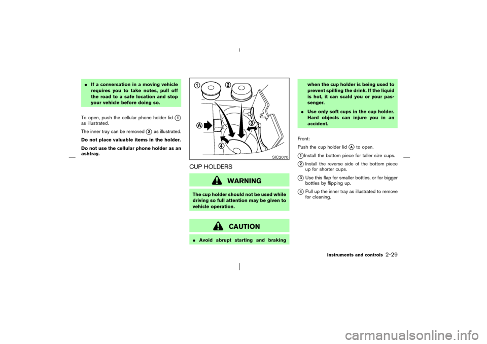 NISSAN MURANO 2003 1.G Manual PDF If a conversation in a moving vehicle
requires you to take notes, pull off
the road to a safe location and stop
your vehicle before doing so.
To open, push the cellular phone holder lid
1
as illustr