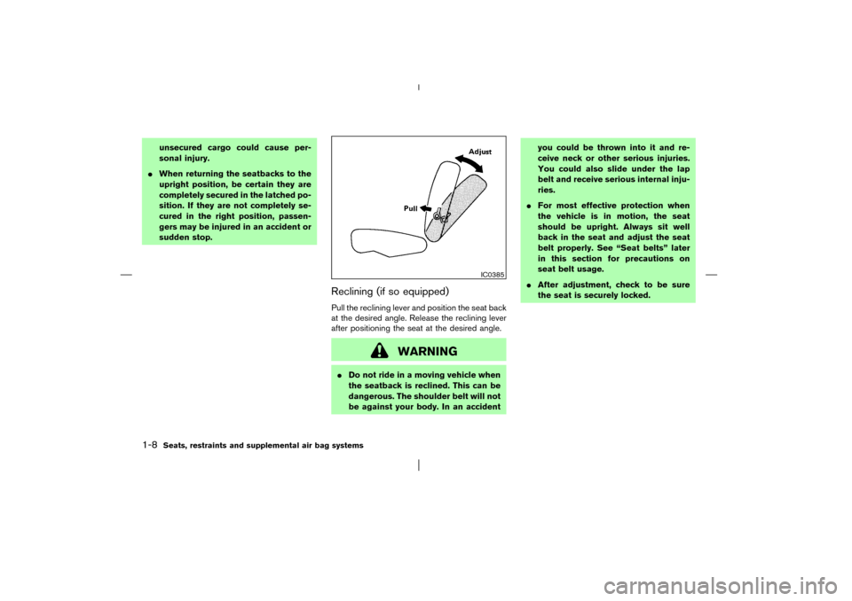 NISSAN PATHFINDER 2003 R50 / 2.G Owners Manual unsecured cargo could cause per-
sonal injury.
When returning the seatbacks to the
upright position, be certain they are
completely secured in the latched po-
sition. If they are not completely se-
c