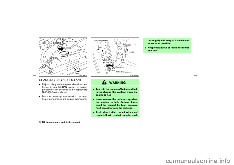 NISSAN PATHFINDER 2003 R50 / 2.G Owners Manual CHANGING ENGINE COOLANTMajor cooling system repairs should be per-
formed by your NISSAN dealer. The service
procedures can be found in the appropriate
NISSAN Service Manual.
Improper servicing can 