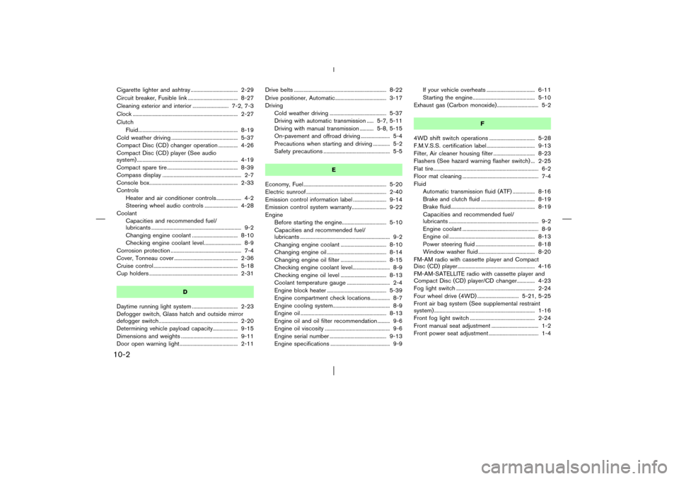 NISSAN PATHFINDER 2003 R50 / 2.G Owners Manual Cigarette lighter and ashtray .................................. 2-29
Circuit breaker, Fusible link .................................... 8-27
Cleaning exterior and interior .......................... 
