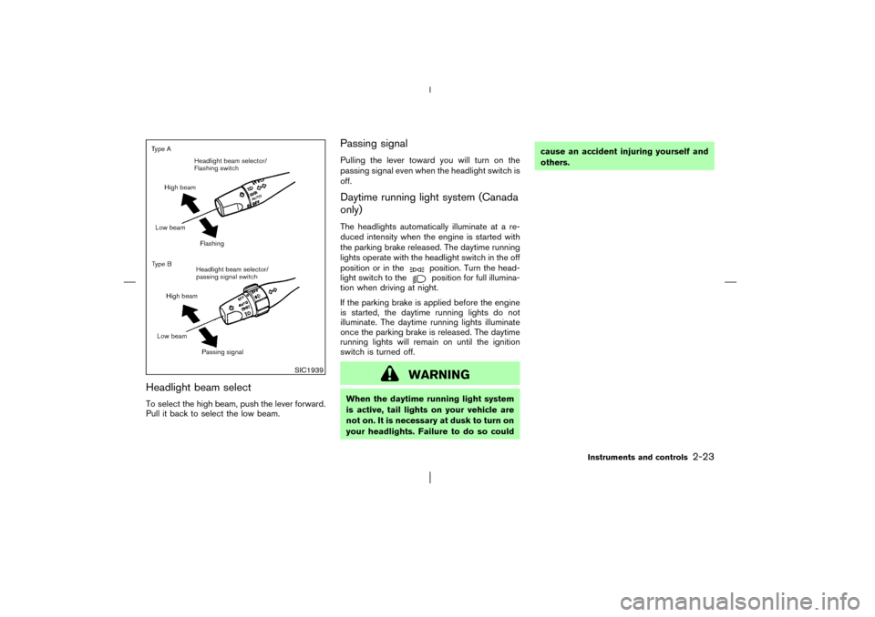 NISSAN PATHFINDER 2003 R50 / 2.G Manual PDF Headlight beam selectTo select the high beam, push the lever forward.
Pull it back to select the low beam.
Passing signalPulling the lever toward you will turn on the
passing signal even when the head