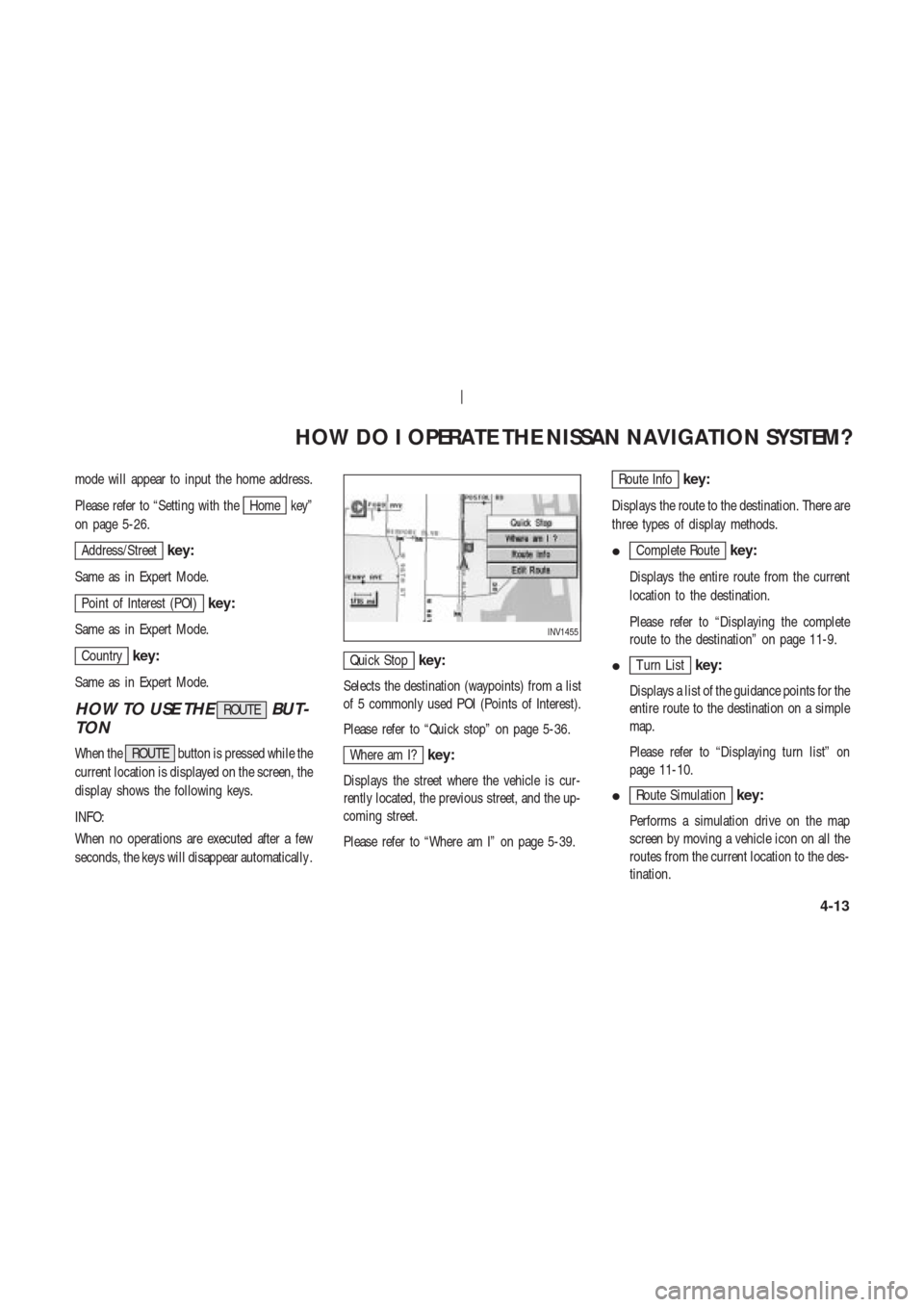 NISSAN 350Z 2004 Z33 Navigation Manual mode will appear to input the home address.
Please refer to “Setting with the
Home key”
on page 5-26.
Address/Streetkey:
Same as in Expert Mode.
Point of Interest (POI)key:
Same as in Expert Mode.