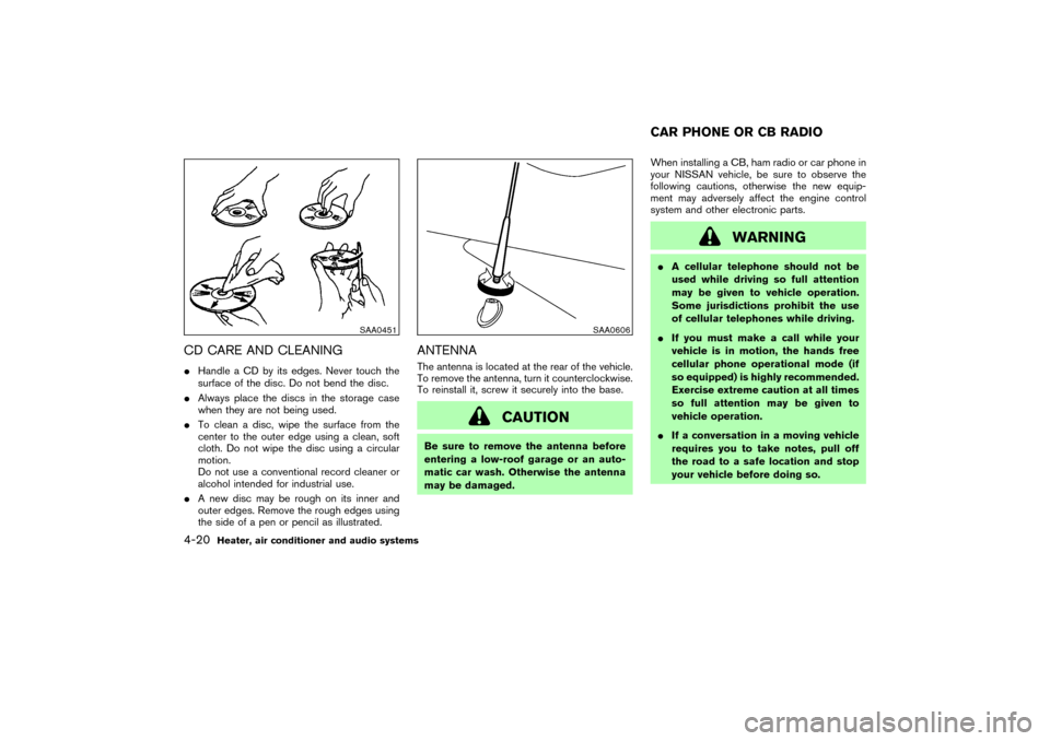 NISSAN 350Z 2004 Z33 Owners Manual CD CARE AND CLEANINGHandle a CD by its edges. Never touch the
surface of the disc. Do not bend the disc.
Always place the discs in the storage case
when they are not being used.
To clean a disc, wi
