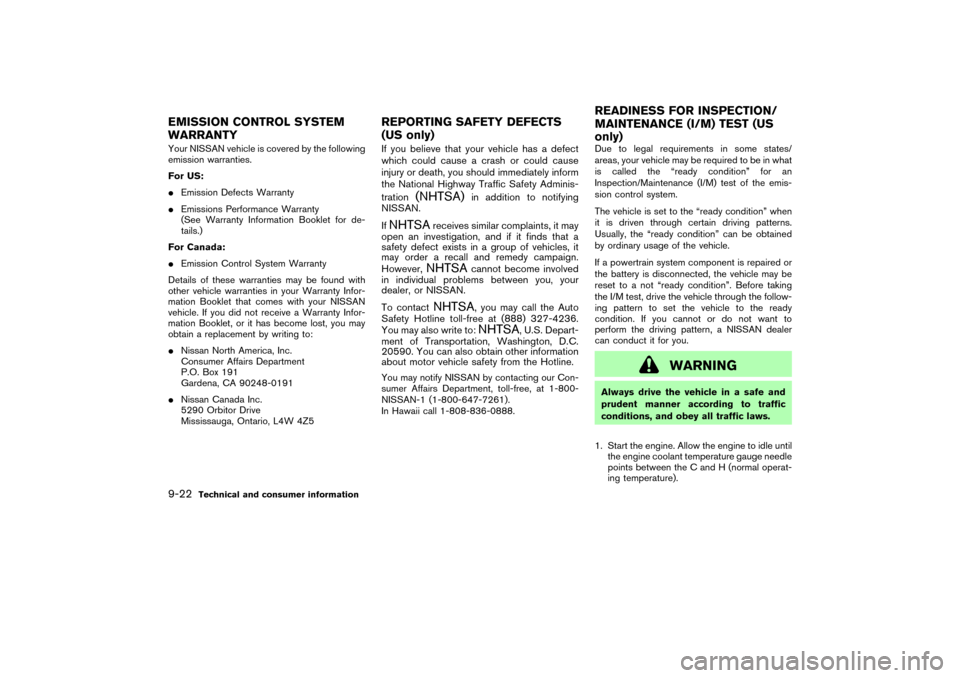NISSAN 350Z 2004 Z33 Owners Manual Your NISSAN vehicle is covered by the following
emission warranties.
For US:
Emission Defects Warranty
Emissions Performance Warranty
(See Warranty Information Booklet for de-
tails.)
For Canada:
E