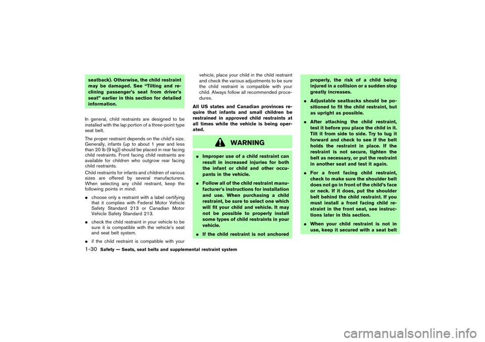 NISSAN 350Z 2004 Z33 Service Manual seatback). Otherwise, the child restraint
may be damaged. See “Tilting and re-
clining passenger’s seat from driver’s
seat” earlier in this section for detailed
information.
In general, child 