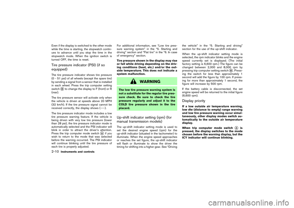 NISSAN 350Z 2004 Z33 Workshop Manual Even if the display is switched to the other mode
while the time is starting, the stopwatch contin-
ues to advance until you stop the time in the
stopwatch mode. When the ignition switch is
turned OFF