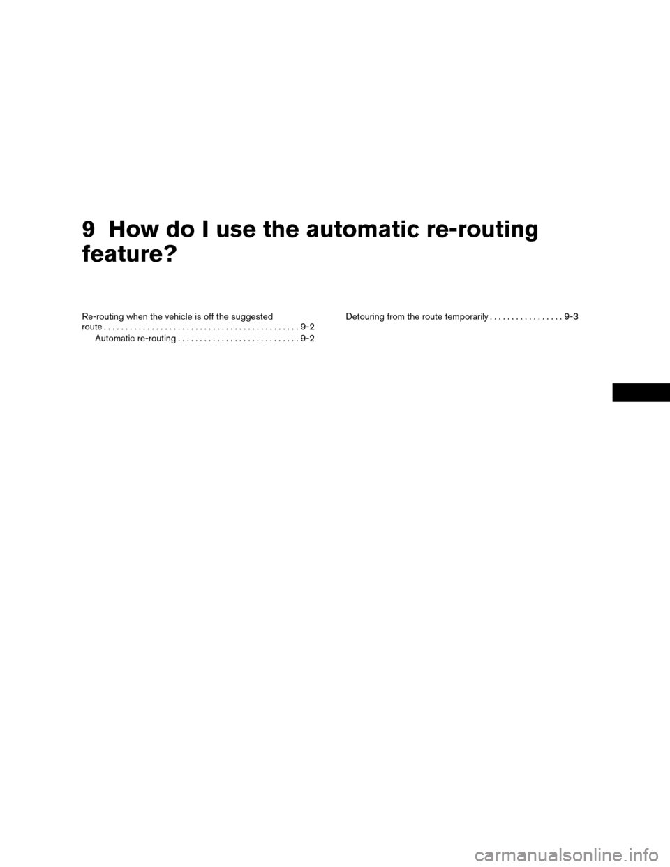 NISSAN ARMADA 2004 1.G Navigation Manual 9 How do I use the automatic re-routing
feature?
Re-routing when the vehicle is off the suggested
route.............................................9-2
Automatic re-routing............................