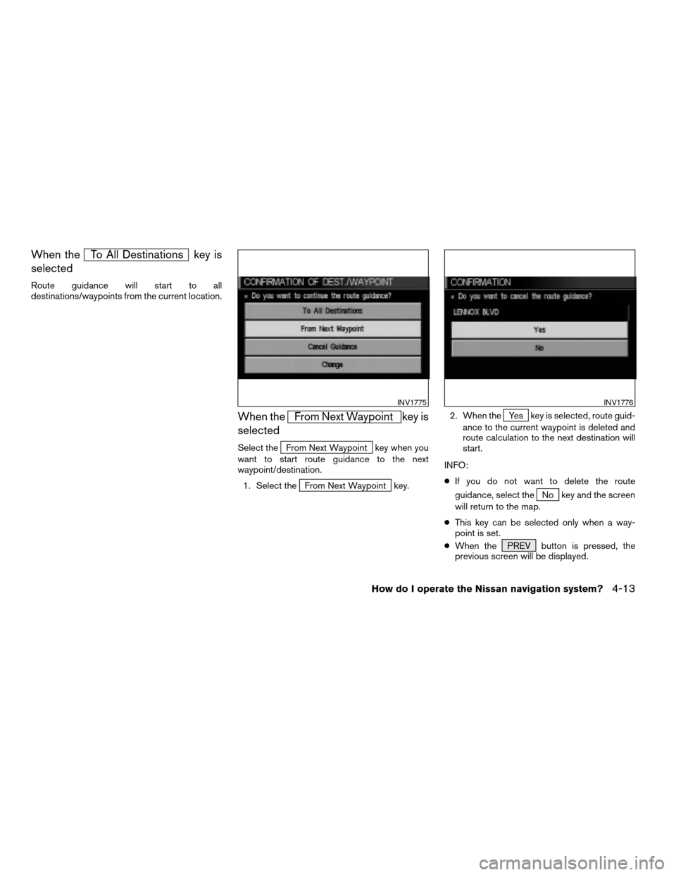 NISSAN ARMADA 2004 1.G Navigation Manual When theTo All Destinations key is
selected
Route guidance will start to all
destinations/waypoints from the current location.
When theFrom Next Waypoint key is
selected
Select theFrom Next Waypoint k NISSAN ARMADA 2004 1.G Navigation Manual When theTo All Destinations key is
selected
Route guidance will start to all
destinations/waypoints from the current location.
When theFrom Next Waypoint key is
selected
Select theFrom Next Waypoint k