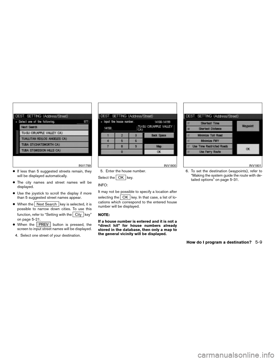 NISSAN ARMADA 2004 1.G Navigation Manual cIf less than 5 suggested streets remain, they
will be displayed automatically.
cThe city names and street names will be
displayed.
cUse the joystick to scroll the display if more
than 5 suggested str NISSAN ARMADA 2004 1.G Navigation Manual cIf less than 5 suggested streets remain, they
will be displayed automatically.
cThe city names and street names will be
displayed.
cUse the joystick to scroll the display if more
than 5 suggested str