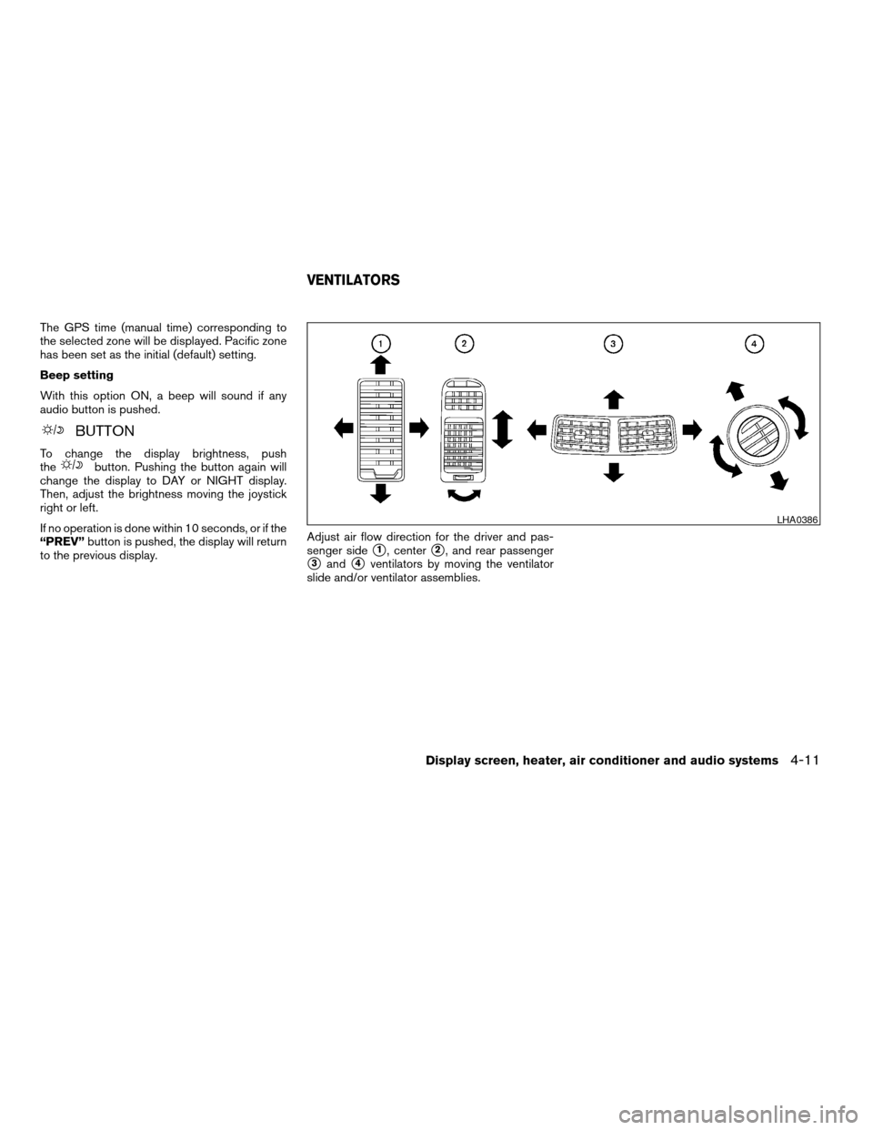 NISSAN ARMADA 2004 1.G Owners Manual The GPS time (manual time) corresponding to
the selected zone will be displayed. Pacific zone
has been set as the initial (default) setting.
Beep setting
With this option ON, a beep will sound if any
