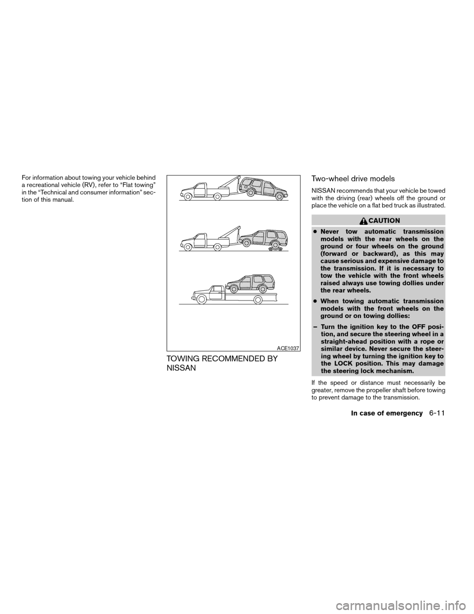 NISSAN ARMADA 2004 1.G Owners Guide For information about towing your vehicle behind
a recreational vehicle (RV) , refer to “Flat towing”
in the “Technical and consumer information” sec-
tion of this manual.
TOWING RECOMMENDED B