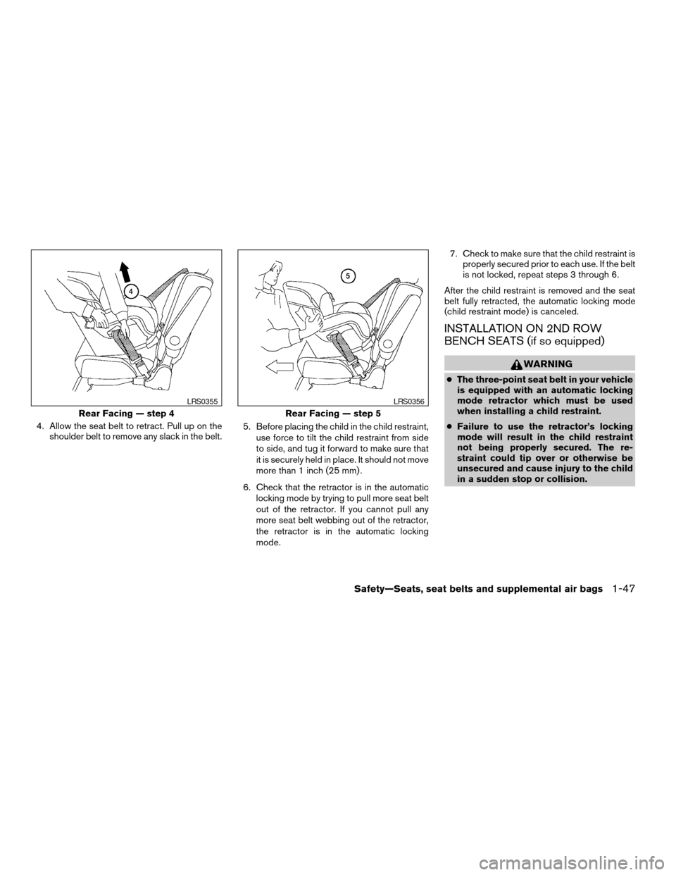 NISSAN ARMADA 2004 1.G Repair Manual 4. Allow the seat belt to retract. Pull up on the
shoulder belt to remove any slack in the belt.5. Before placing the child in the child restraint,
use force to tilt the child restraint from side
to s