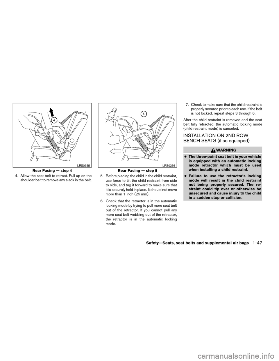NISSAN ARMADA 2004 1.G Owners Manual 4. Allow the seat belt to retract. Pull up on the
shoulder belt to remove any slack in the belt.5. Before placing the child in the child restraint,
use force to tilt the child restraint from side
to s