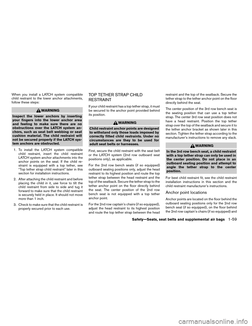 NISSAN ARMADA 2004 1.G Manual PDF When you install a LATCH system compatible
child restraint to the lower anchor attachments,
follow these steps:
WARNING
Inspect the lower anchors by inserting
your fingers into the lower anchor area
a