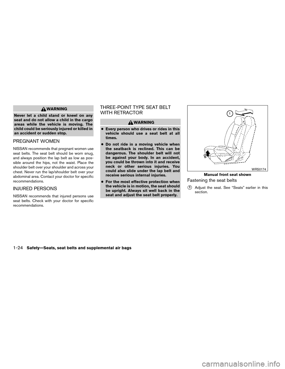 NISSAN FRONTIER 2004 D22 / 1.G Service Manual WARNING
Never let a child stand or kneel on any
seat and do not allow a child in the cargo
areas while the vehicle is moving. The
child could be seriously injured or killed in
an accident or sudden st NISSAN FRONTIER 2004 D22 / 1.G Service Manual WARNING
Never let a child stand or kneel on any
seat and do not allow a child in the cargo
areas while the vehicle is moving. The
child could be seriously injured or killed in
an accident or sudden st