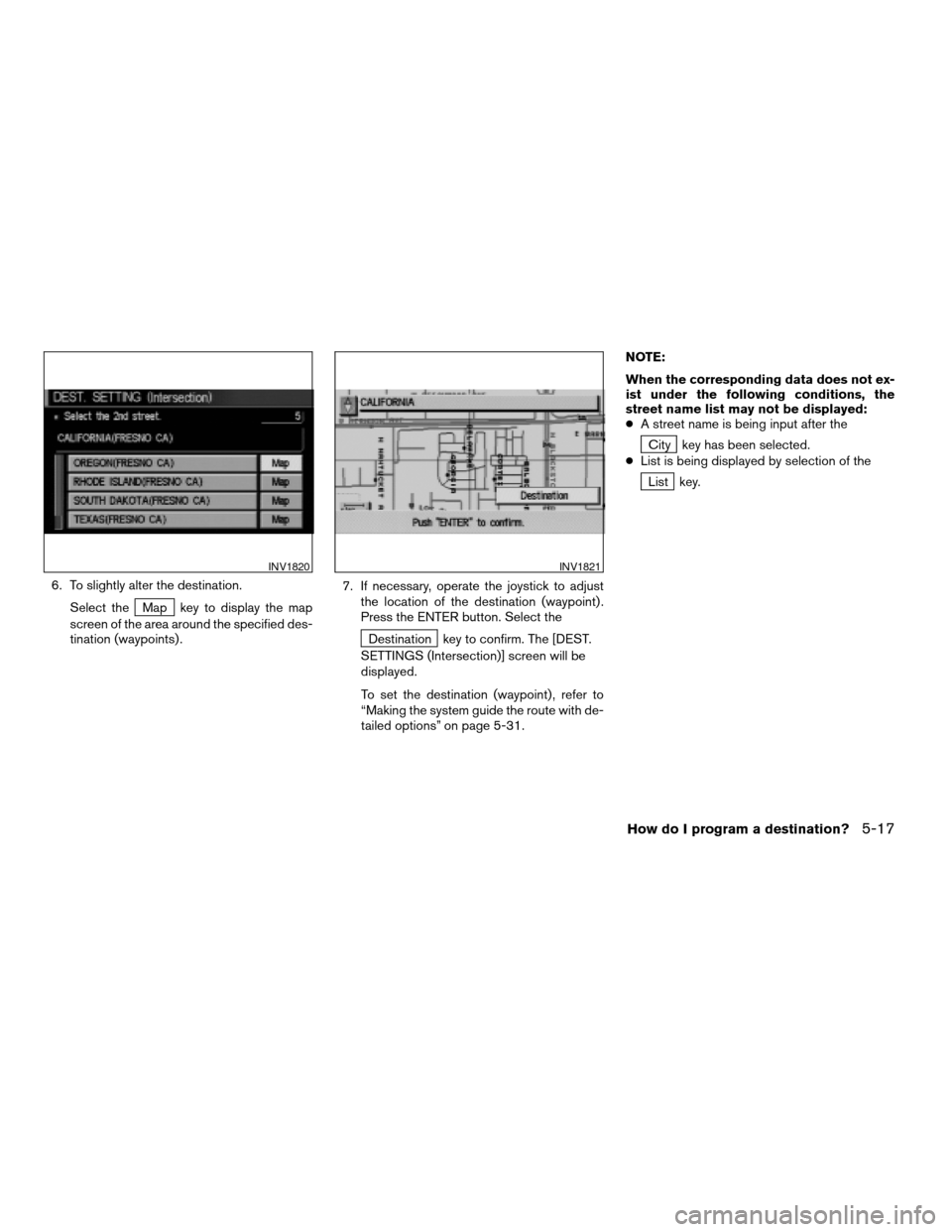 NISSAN MAXIMA 2004 A34 / 6.G Navigation Manual 6. To slightly alter the destination.
Select the
Map key to display the map
screen of the area around the specified des-
tination (waypoints) .7. If necessary, operate the joystick to adjust
the locat NISSAN MAXIMA 2004 A34 / 6.G Navigation Manual 6. To slightly alter the destination.
Select the
Map key to display the map
screen of the area around the specified des-
tination (waypoints) .7. If necessary, operate the joystick to adjust
the locat