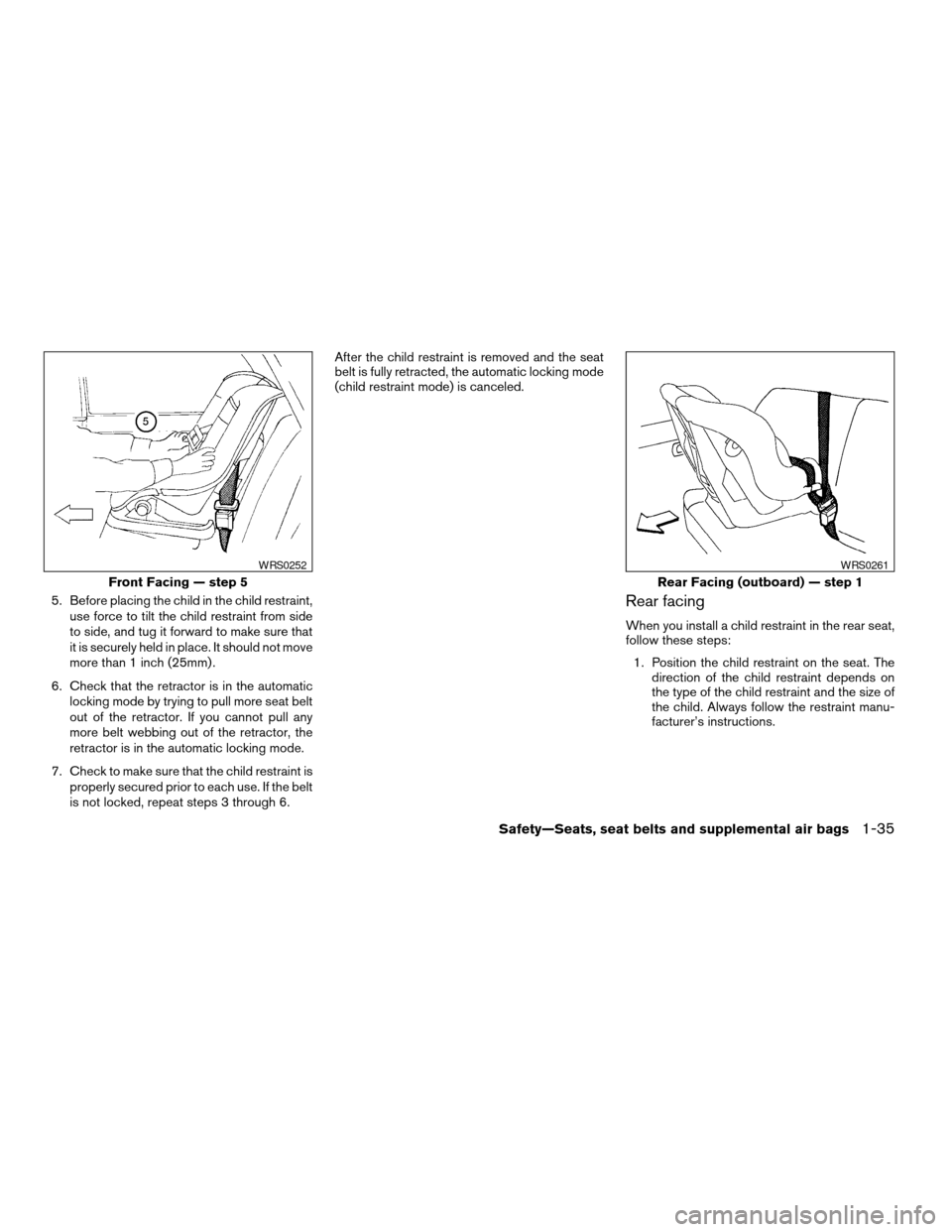 NISSAN MAXIMA 2004 A34 / 6.G Workshop Manual 5. Before placing the child in the child restraint,
use force to tilt the child restraint from side
to side, and tug it forward to make sure that
it is securely held in place. It should not move
more 
