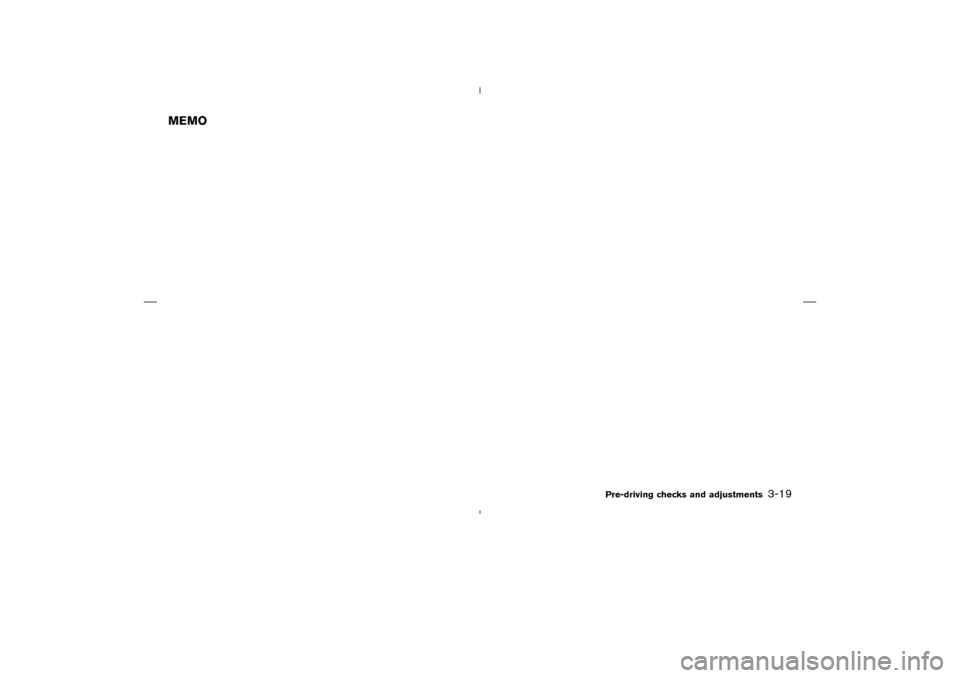 NISSAN MURANO 2004 1.G Owners Manual MEMO
Pre-driving checks and adjustments
3-19

04.4.5/Z50-D/V5.0
 